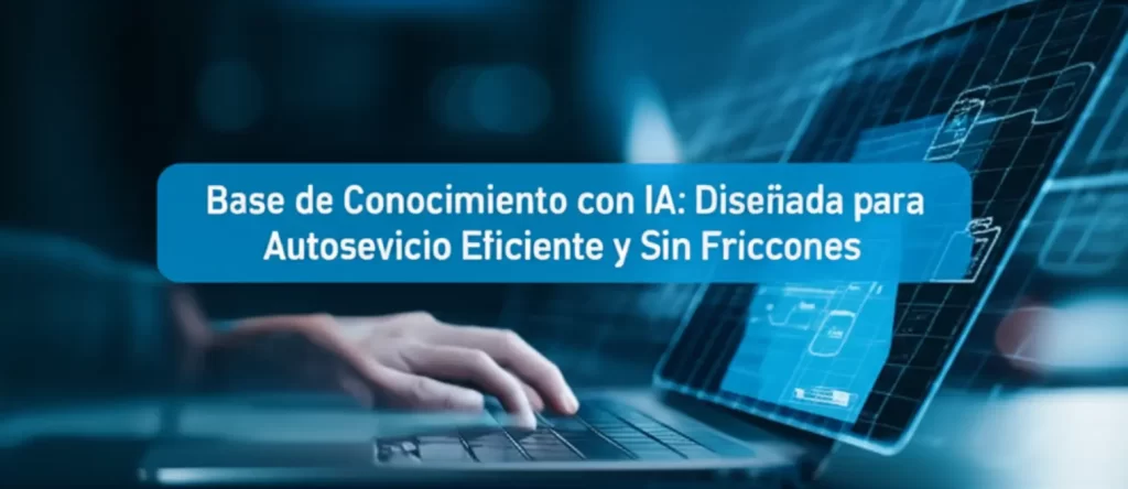 Base de Conocimiento con IA: Diseñada para Autosevicio Eficiente y Sin Fricciones
