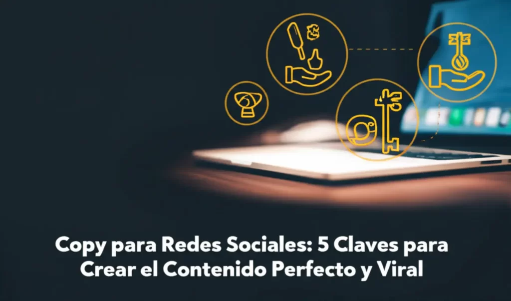 Copy para Redes Sociales: 5 Claves para Crear el Contenido Perfecto y Viral