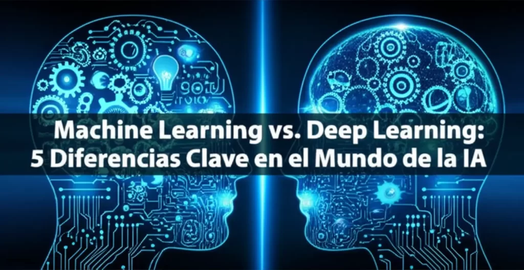 Machine Learning vs. Deep Learning: 5 Diferencias Clave en el Mundo de la IA