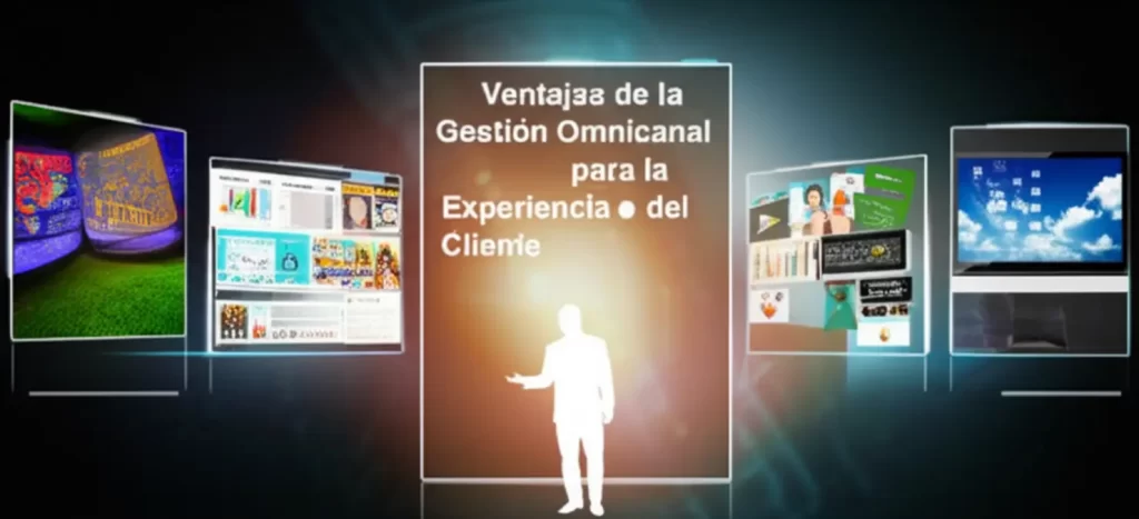Ventajas de la Gestión Omnicanal para la Experiencia del Cliente