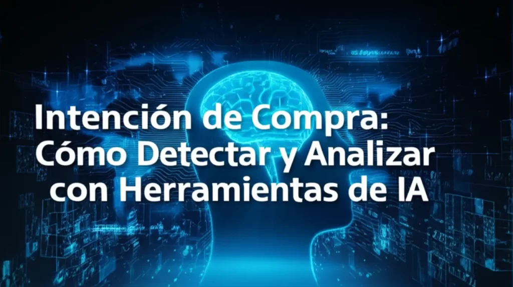 Intención de Compra: Cómo Detectar y Analizar con Herramientas de IA