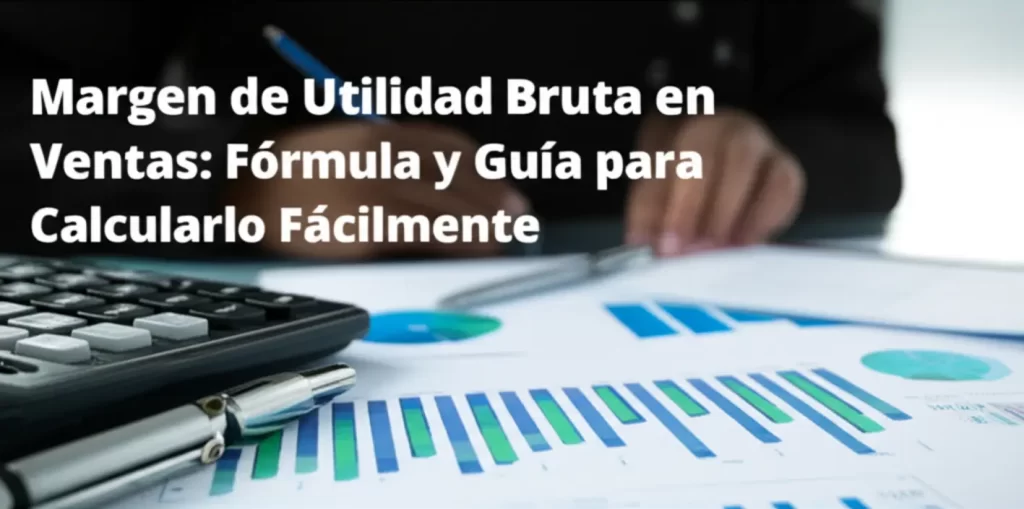 Margen de Utilidad Bruta en Ventas: Fórmula y Guía para Calcularlo Fácilmente